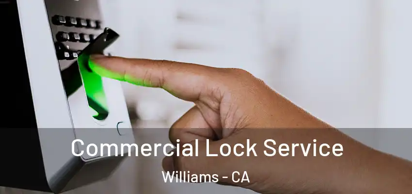 Commercial Lock Service Williams - CA