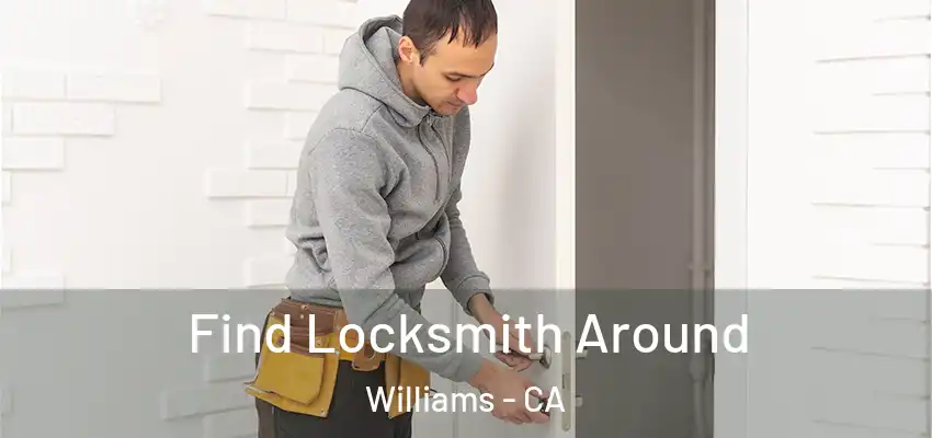  Find Locksmith Around Williams - CA
