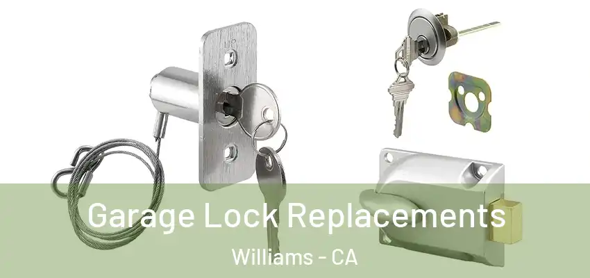  Garage Lock Replacements Williams - CA