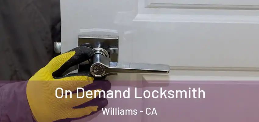 On Demand Locksmith Williams - CA