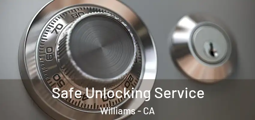  Safe Unlocking Service Williams - CA